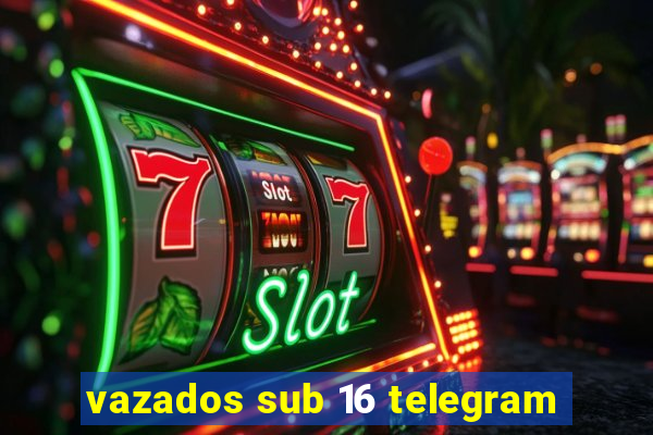 vazados sub 16 telegram